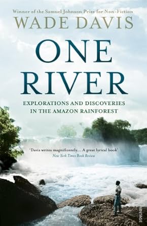 One River: Explorations and Discoveries in the Amazon Rain Forest