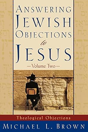 Answering Jewish Objections to Jesus: Theological Objections Vol. 2: 02