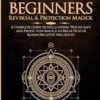 Spells for Beginners, Reversal & Protection Magick: A Complete Guide to Spellcasting, Witchcraft and Protection Magick to Break Hexes & Banish Negative Influences