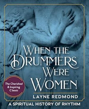 When The Drummers Were Women: A Spiritual History of Rhythm