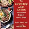 The Nourishing Asian Kitchen: Nutrient-Dense Recipes for Health and Healing