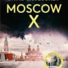 Moscow X: From the Bestselling Author of THE TIMES Thriller of the Year DAMASCUS STATION