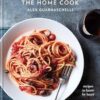 The Home Cook: Recipes to Know by Heart