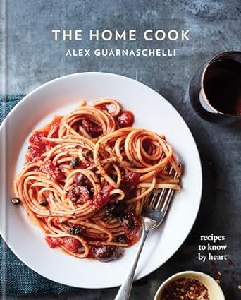 The Home Cook: Recipes to Know by Heart
