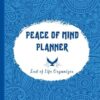 Peace of Mind Planner: End of Life Organizer, Important Information for My Family When I'm Gone
