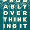 Probably Overthinking It: How to Use Data to Answer Questions, Avoid Statistical Traps, and Make Better Decisions