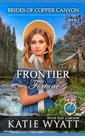 Frontier Fortune: A Sweet Christian Historical Western Romance