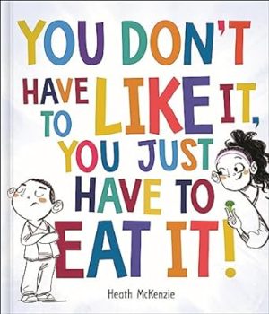 You Dont Have to Like It You Just Have to Eat It