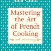 Mastering the Art of French Cooking, Volume I: 50th Anniversary Edition: A Cookbook: Vol 1