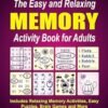 The Easy and Relaxing Memory Activity Book for Adults: Includes Relaxing Memory Activities, Easy Puzzles, Brain Games and More