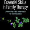 Essential Skills in Family Therapy 3/e: From the First Interview to Termination