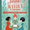 The Junior Witch's Handbook: A Kid's Guide to White Magic, Spells, and Rituals