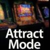 Attract Mode: The Rise and Fall of Coin-Op Arcade Games