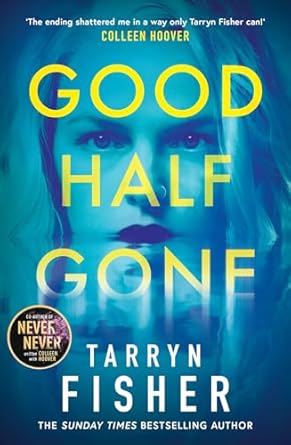 Good Half Gone: The stunning psychological suspense thriller from the Sunday Times bestselling author of Never Never - new for 2024!