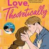 Love Theoretically: From The Bestselling Author Of The Love Hypothesis