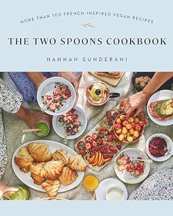 The Two Spoons Cookbook: More Than 100 French-Inspired Vegan Recipes