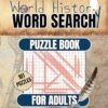Large Print World History Word Search Puzzle Book for Adults.: Experience 100+ Activities About Historical Events With Over 2000 Words to Find for History Buffs!
