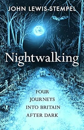 Nightwalking: Four Journeys into Britain After Dark