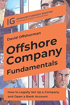 Offshore Company Fundamentals: How to Legally Set Up a Company and Open a Bank Account: 2