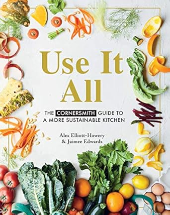 Use it All: The Cornersmith guide to a more sustainable kitchen