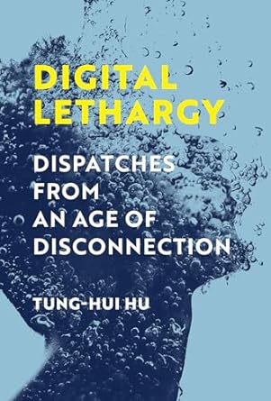 Digital Lethargy: Dispatches from an Age of Disconnection