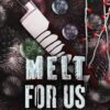Melt For Us