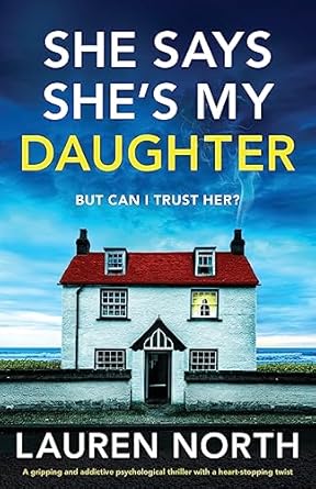 She Says She's My Daughter: A gripping and addictive psychological thriller with a heart-stopping twist