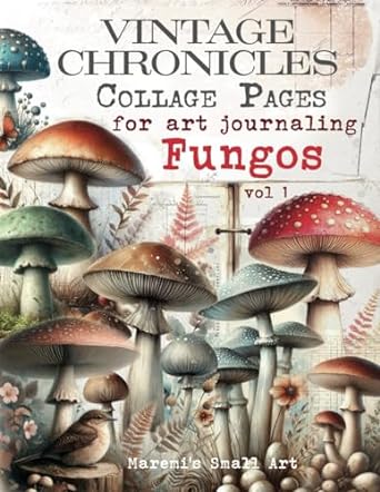 VINTAGE CHRONICLES Collage Pages for Art Journaling, Fungos vol 1: A book with 180+ MUSHROOMS Images To Cut Out, Glue and Craft for Cardmaking, Mixed Media & Scrapbook