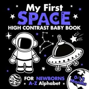 My First Space High Contrast Baby Book for Newborns 0-12 Months: A-Z Alphabet with Simple Black and White Images to Develop Babies Eyesight | Visual Stimulation Gift for Infants