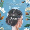 The Unbroken Beauty of Rosalind Bone: A powerful and intimate story set within the Welsh valleys, full of mystery and suspense