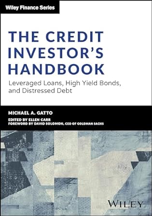 The Credit Investor's Handbook: Leveraged Loans, High Yield Bonds, and Distressed Debt