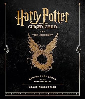 Harry Potter and the Cursed Child: The Journey: Behind the Scenes of the Award-Winning Stage Production