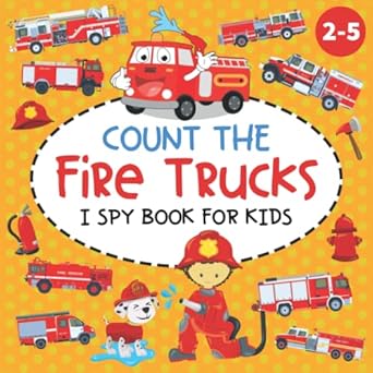 Count the Fire Trucks I Spy Book for Kids Ages 2-5: A Fun Counting and Guessing Picture Activity Book for Toddlers and Kindergartners (Fire Trucks Book for Kids)