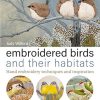 Embroidered Birds and their Habitats: Hand Embroidery Techniques and Inspiration
