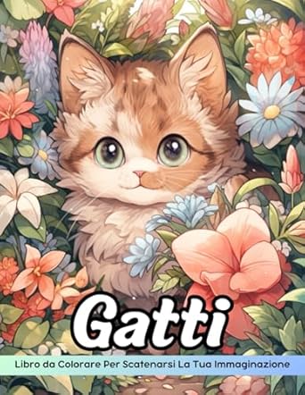 Gatti Libro da Colorare: Pagina Da Colorare Di Gatti, Felini Affascinanti Per La Colorazione Creativa
