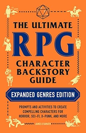 The Ultimate RPG Character Backstory Guide: Expanded Genres Edition: Prompts and Activities to Create Compelling Characters for Horror, Sci-Fi, X-Punk, and More