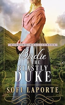 Birdie and the Beastly Duke: A Sweet Regency Romance