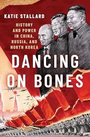 Dancing on Bones History and Power in China, Russia and North Korea