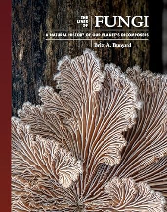 The Lives of Fungi: A Natural History of Our Planet's Decomposers: 2