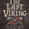 The Last Viking: The True Story of King Harald Hardrada