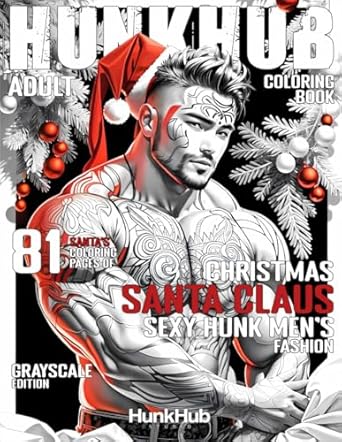 HunkHub Santa Claus Adult Coloring Book: 81 Santa’s Coloring Pages of Christmas Santa Claus Sexy Hunk Men’s Fashion Coloring Book for Men (Grayscale Edition)