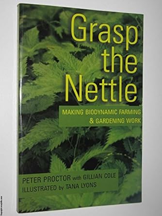Grasp the Nettle: Making Biodynamic Farming & Gardening Work