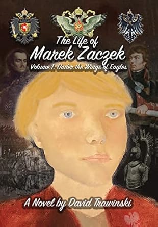 The Life of Marek Zaczek Volume 1: Under the Wings of...