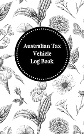 Vehicle Mileage Log Book Australian Edition. Tracker to log mileage for tax purposes: Mileage log book suitable for Australia