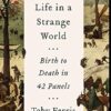 Short Life In A Strange World: Birth to Death in 42 Panels