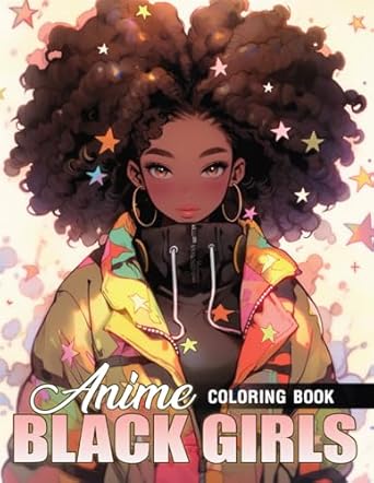 Anime Black Girls Coloring Book: Celebrate Diversity and Beauty with African Women Coloring Pages, Perfect for Fans of Manga and Art