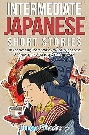 Intermediate Japanese Short Stories: 10 Captivating Short Stories to Learn Japanese & Grow Your Vocabulary the Fun Way!