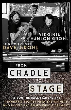 From Cradle to Stage: Stories from the Mothers Who Rocked and Raised Rock Stars