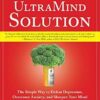 The UltraMind Solution: The Simple Way to Defeat Depression, Overcome Anxiety, and Sharpen Your Mind