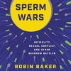 Sperm Wars: Infidelity, Sexual Conflict, and Other Bedroom Battles